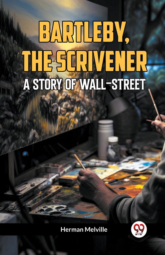 Bartleby The Scrivener A STORY OF WALL-STREET