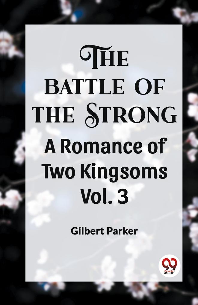 THE BATTLE OF THE STRONG A ROMANCE OF TWO KINGDOMS Vol. 3