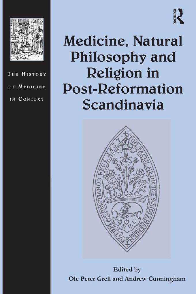 Medicine Natural Philosophy and Religion in Post-Reformation Scandinavia