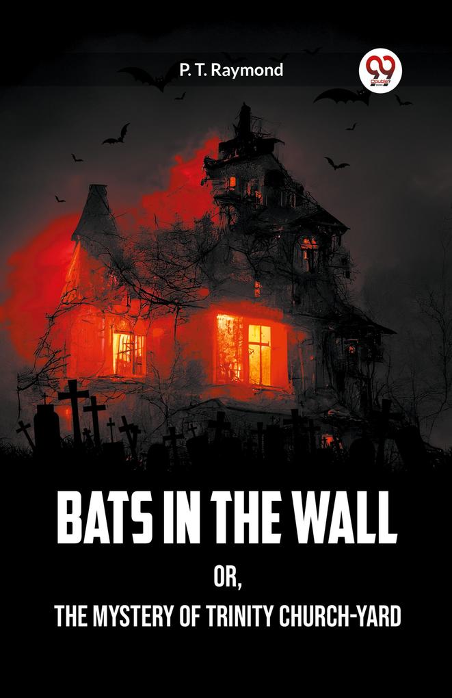 Bats in the Wall OR The Mystery of Trinity Church-Yard