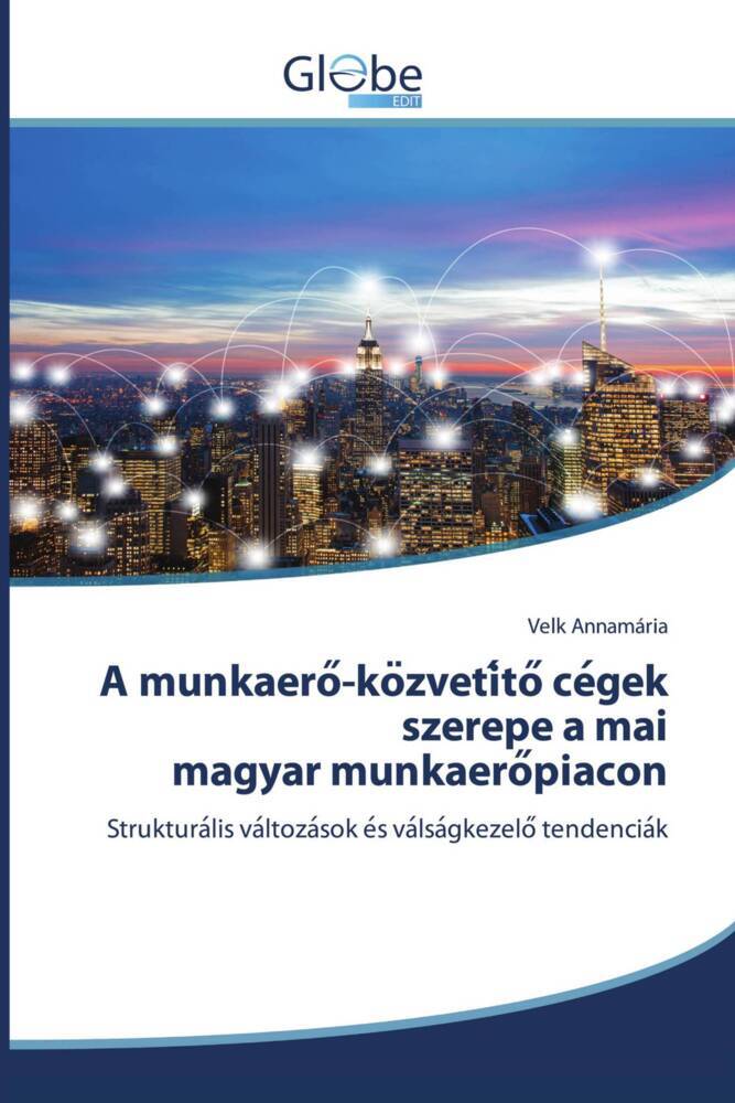 A munkaero-kozvetito cegek szerepe a mai magyar munkaeropiacon