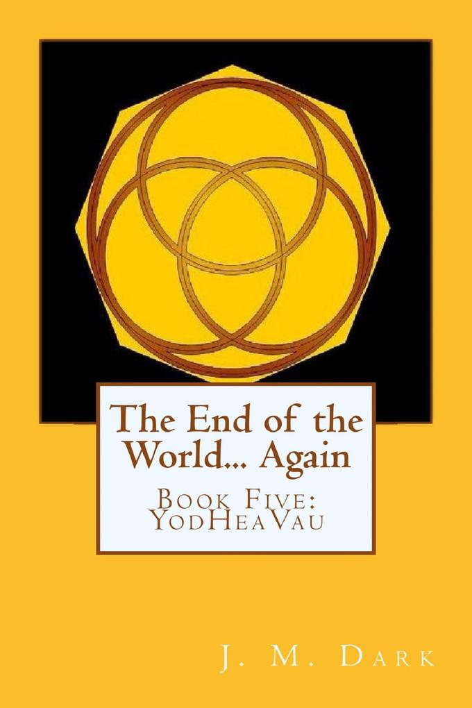 The End of the World... Again or Hitbodedut Book Five YodHeaVau