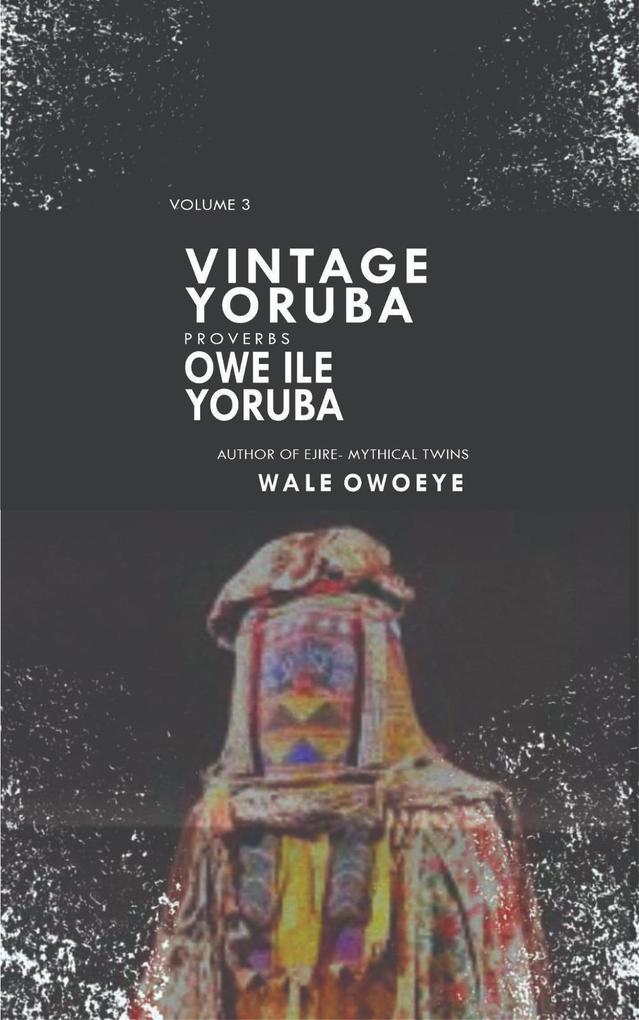 Vintage Yoruba Proverbs (Òwe Il` Yorúbá) Vol.3