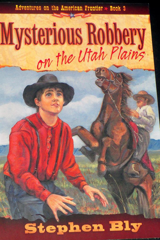 Mysterious Robbery on the Utah Plains (Adventures on the American Frontier #2)