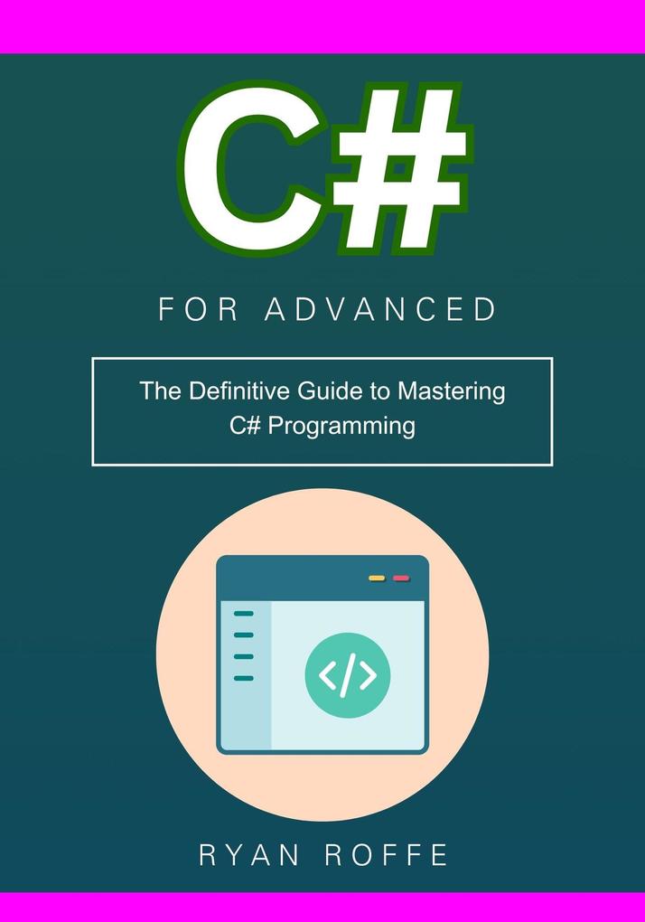 C# for Advanced: The Definitive Guide to Mastering C# Programming