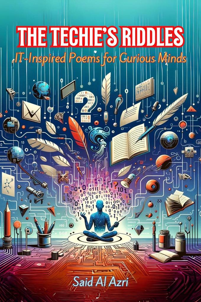 The Techie‘s Riddles: IT-Inspired Poems for Curious Minds (Riddle Me This: A Professional Exploration in Poetry #1)