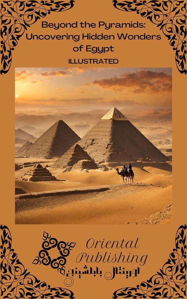 Beyond the Pyramids Uncovering Hidden Wonders of Egypt