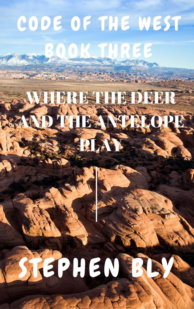 Where the Deer and the Antelope Play (Code of the West #3)