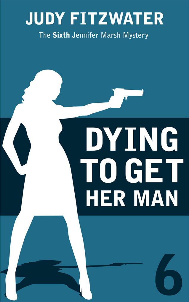 Dying to Get Her Man (The Jennifer Marsh Mysteries #6)
