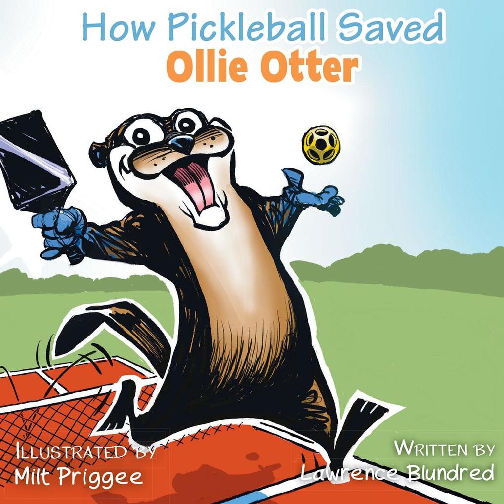 How Pickleball Saved Ollie Otter (Ollie Otter Adventure Series #1)