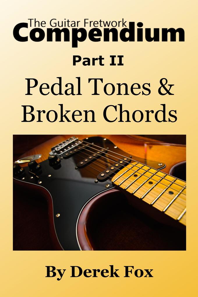 The Guitar Fretwork Compendium Part II - Pedal Tones and Broken Chords