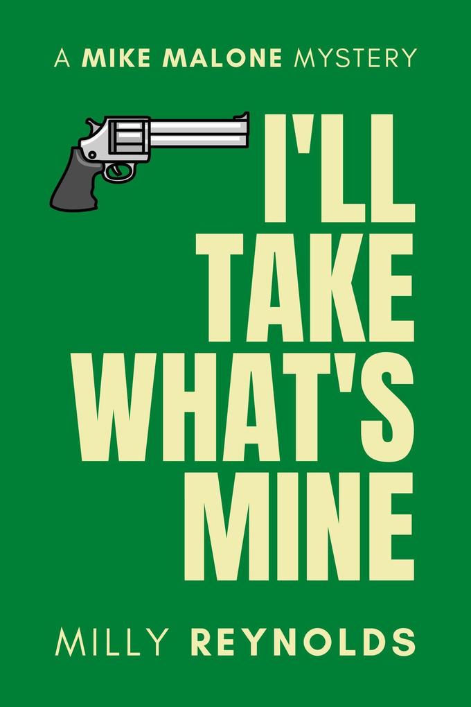 I‘ll Take What‘s Mine (The Mike Malone Mysteries #23)