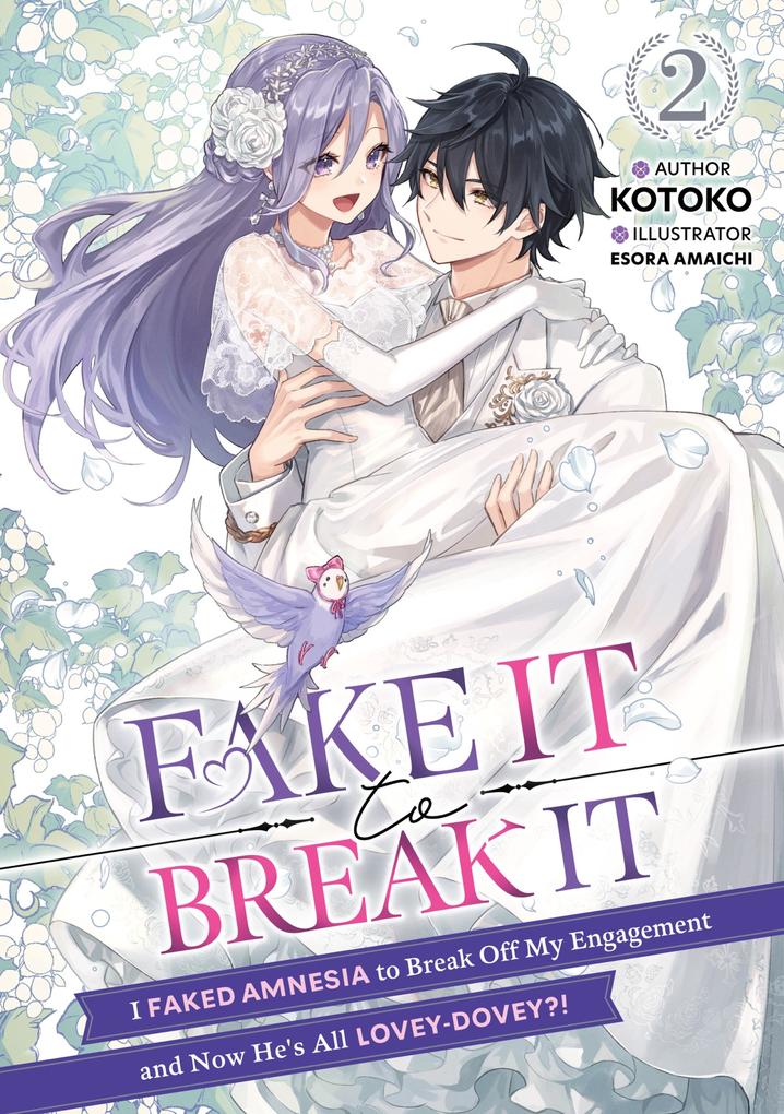 Fake It to Break It! I Faked Amnesia to Break Off My Engagement and Now He‘s All Lovey-Dovey?! Volume 2