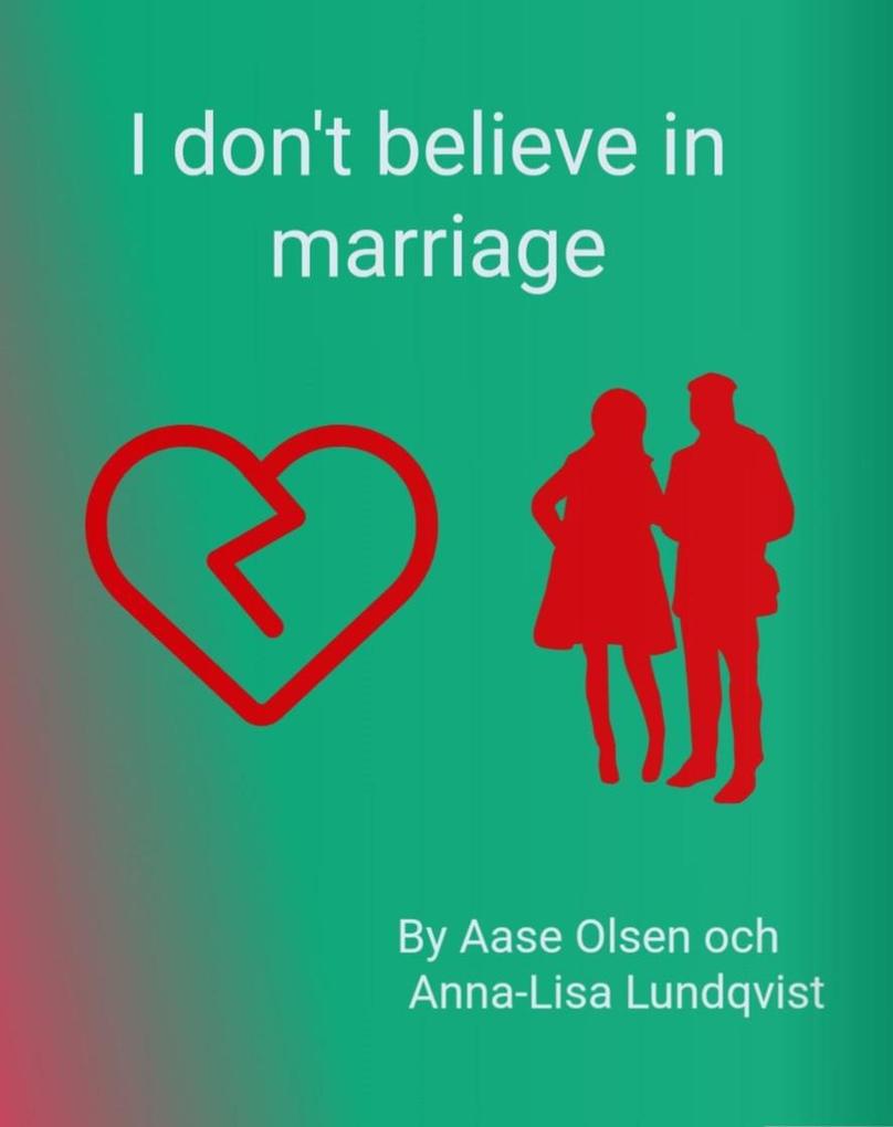 I Don‘t Believe In Marriage