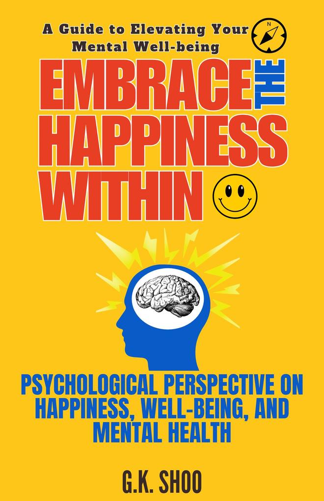 Embrace The Happiness Within : A Guide to Elevating Your Mental Well-being
