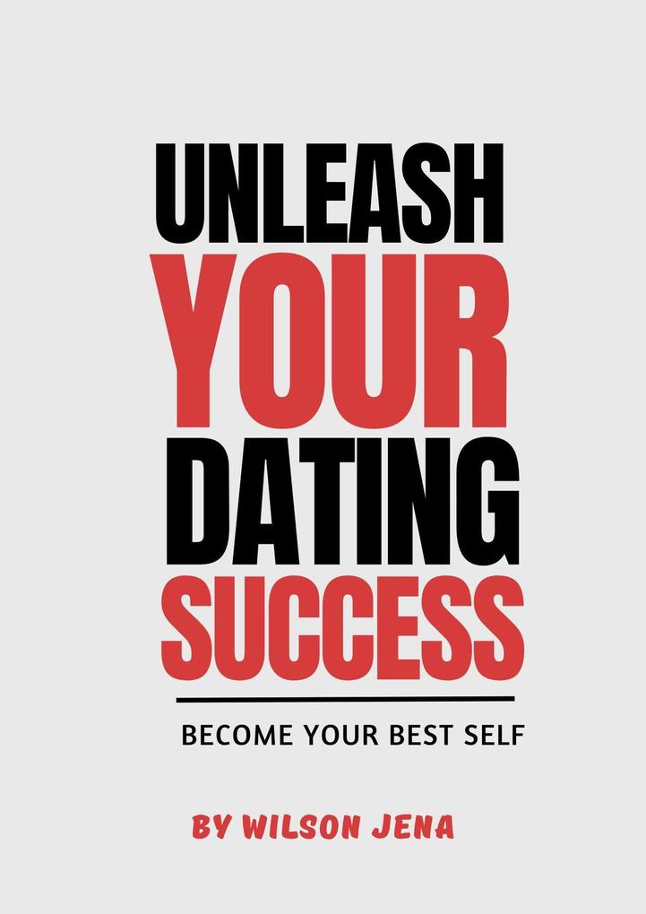 Unleash Your Dating Success: Become Your Best Self