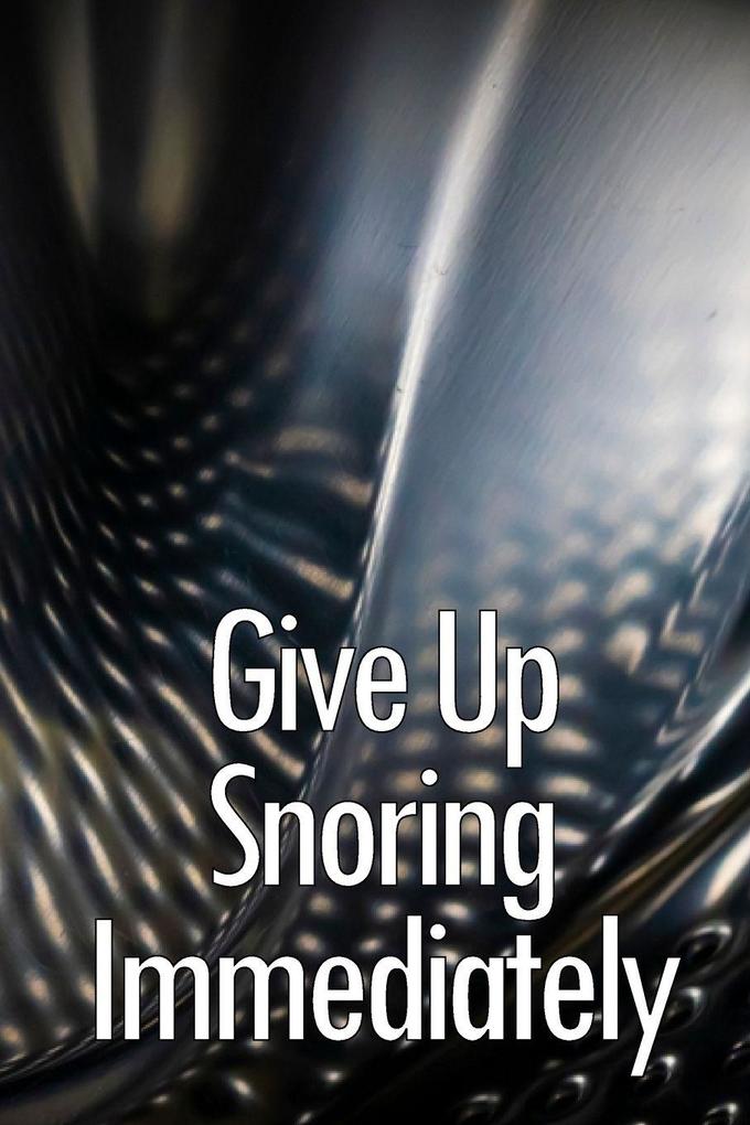 Give Up Snoring Immediately