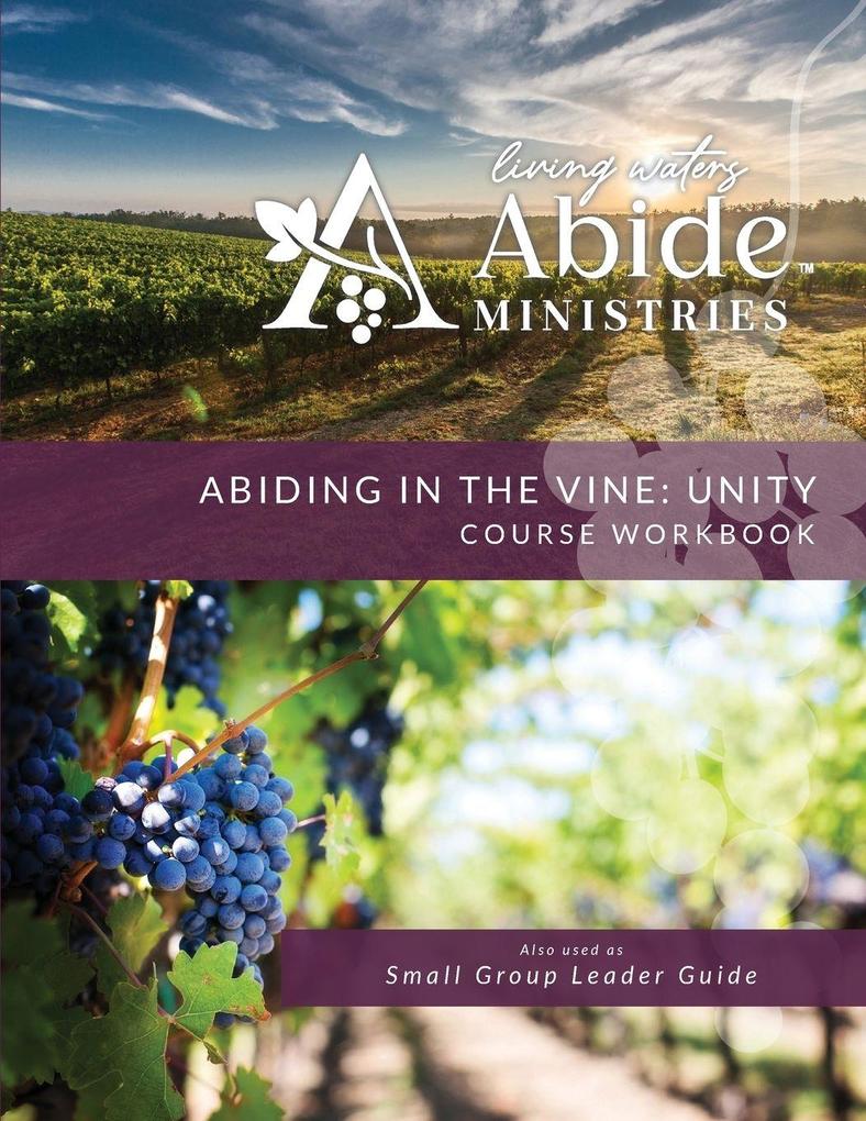 Abiding in the Vine / Unity - Course Workbook & Retreat / Small Group Leader Guide