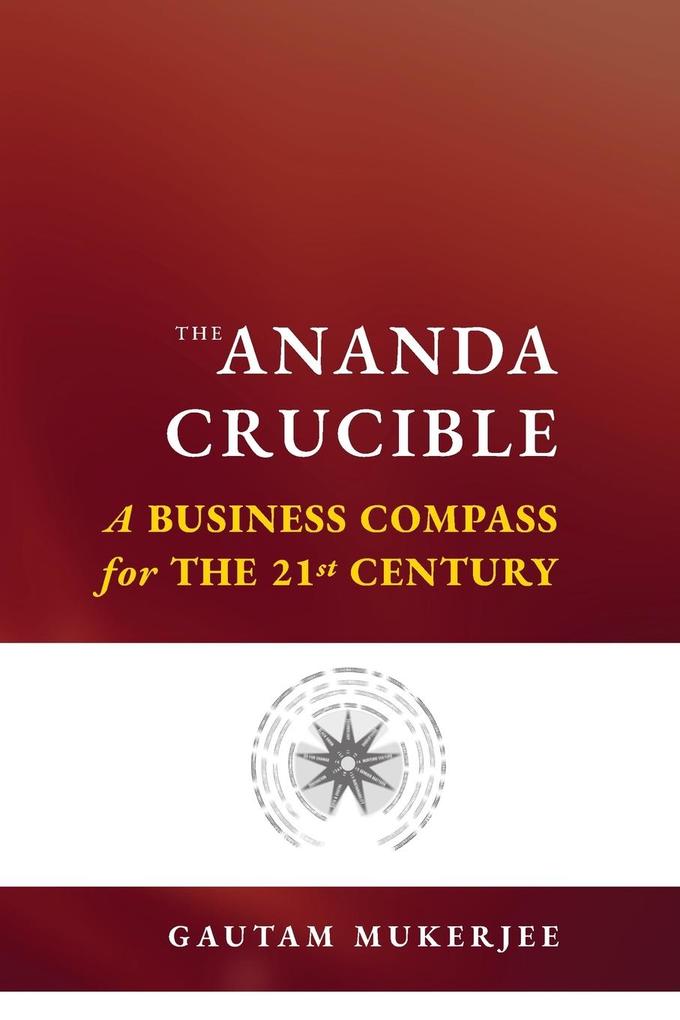 The Ananda Crucible - A Business Compass for the 21st Century