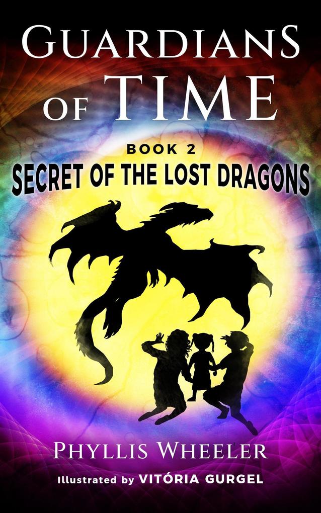 Secret of the Lost Dragons (Guardians of Time #2)
