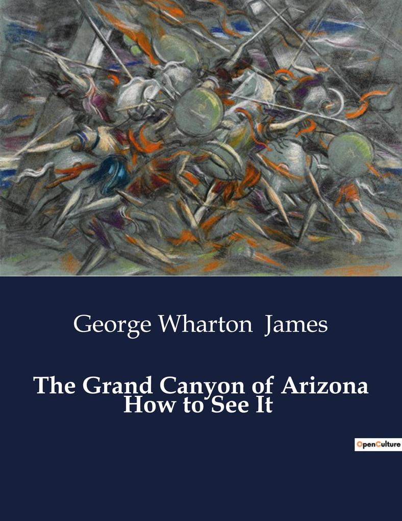 The Grand Canyon of Arizona How to See It