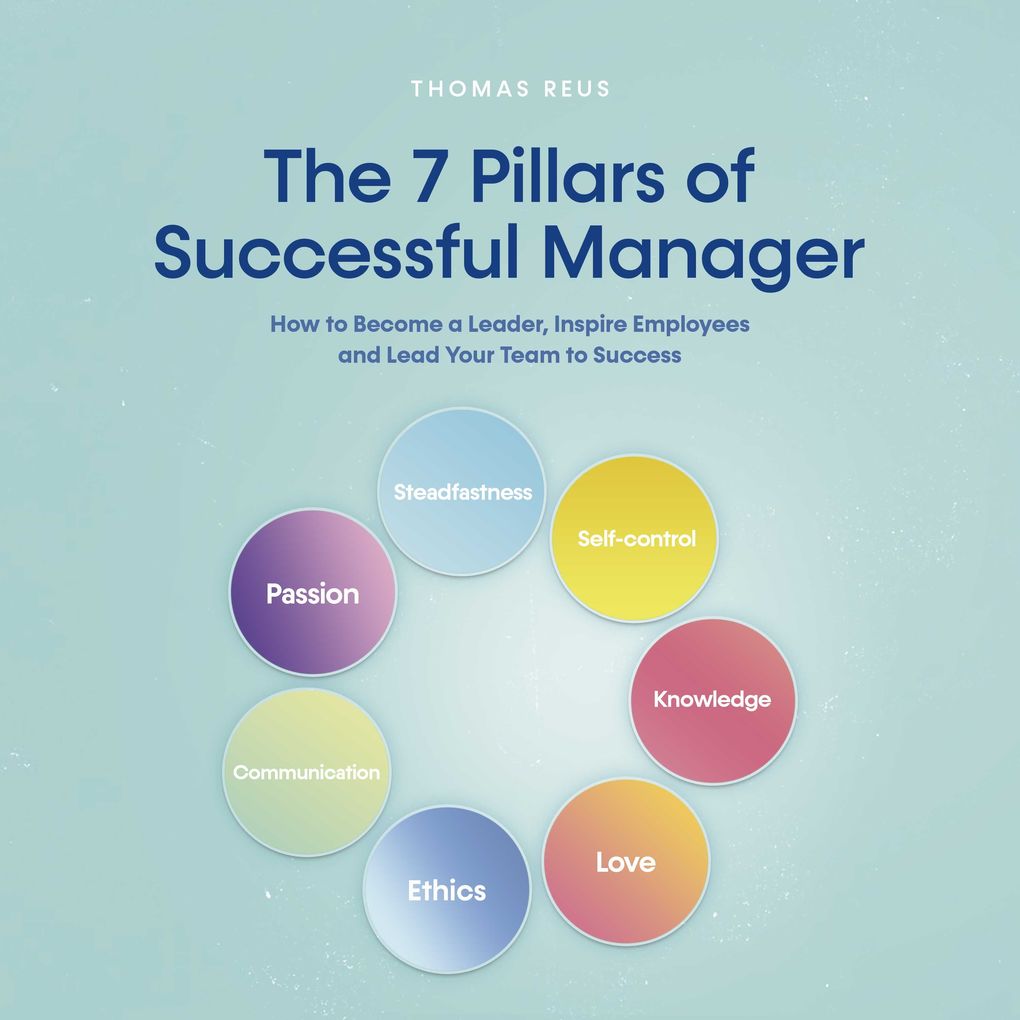 The 7 Pillars of Successful Manager How to Become a Leader Inspire Employees and Lead Your Team to Success