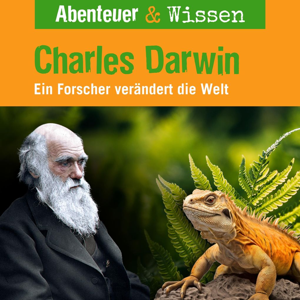 Abenteuer & Wissen Charles Darwin - Ein Forscher verändert die Welt