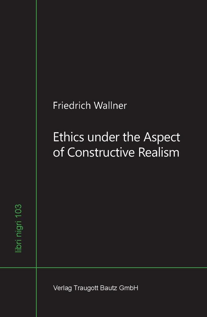 Ethics under the Aspect of Constructive Realism
