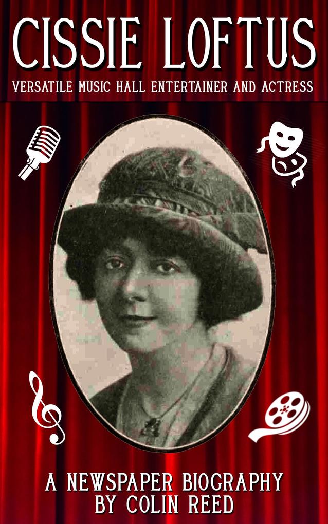 Cissie Loftus. Versatile Music Hall Entertainer and Actress