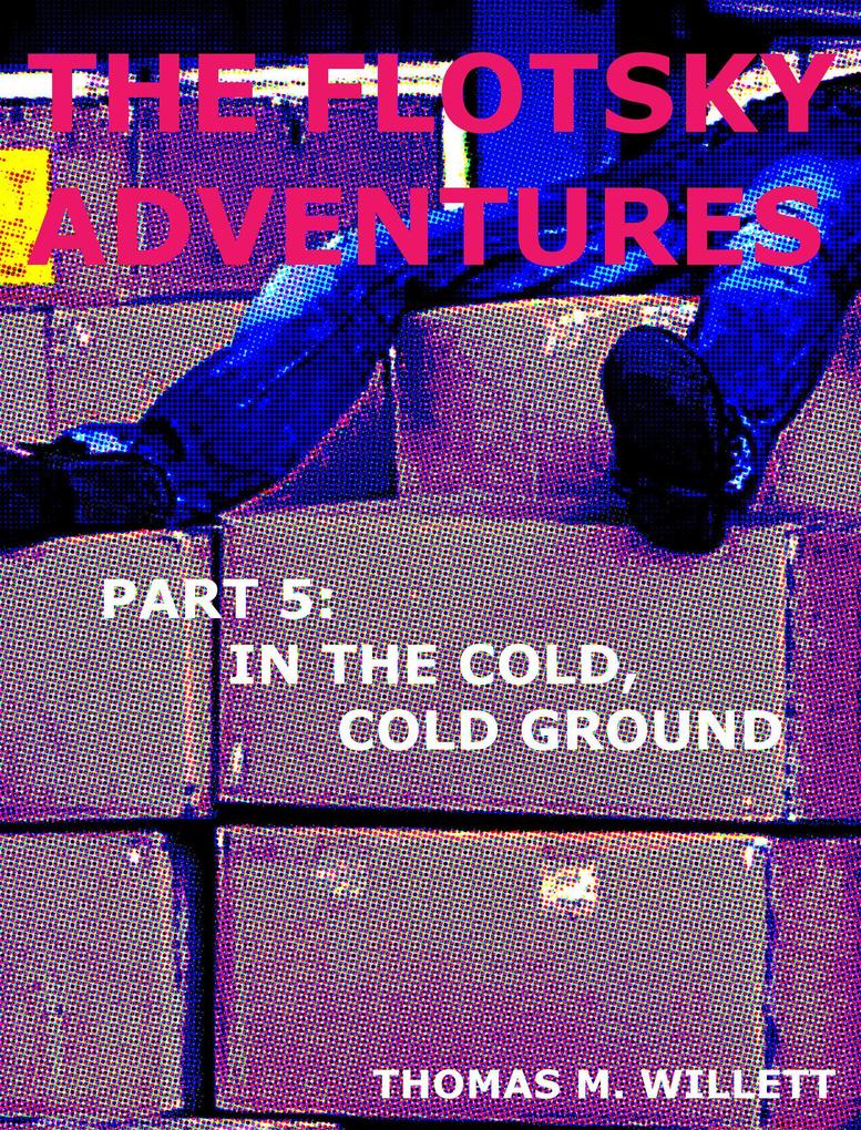 The Flotsky Adventures: Part 5 - In the Cold Cold Ground