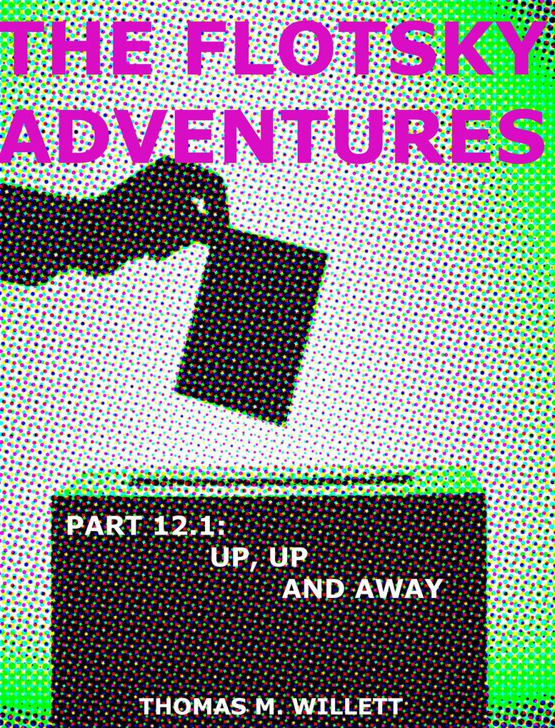 The Flotsky Adventures: Part 12.1- Up Up and Away