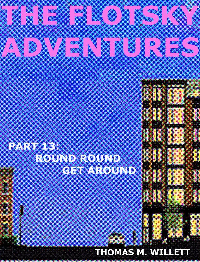 The Flotsky Adventures: Part 13 - Round Round Get Around