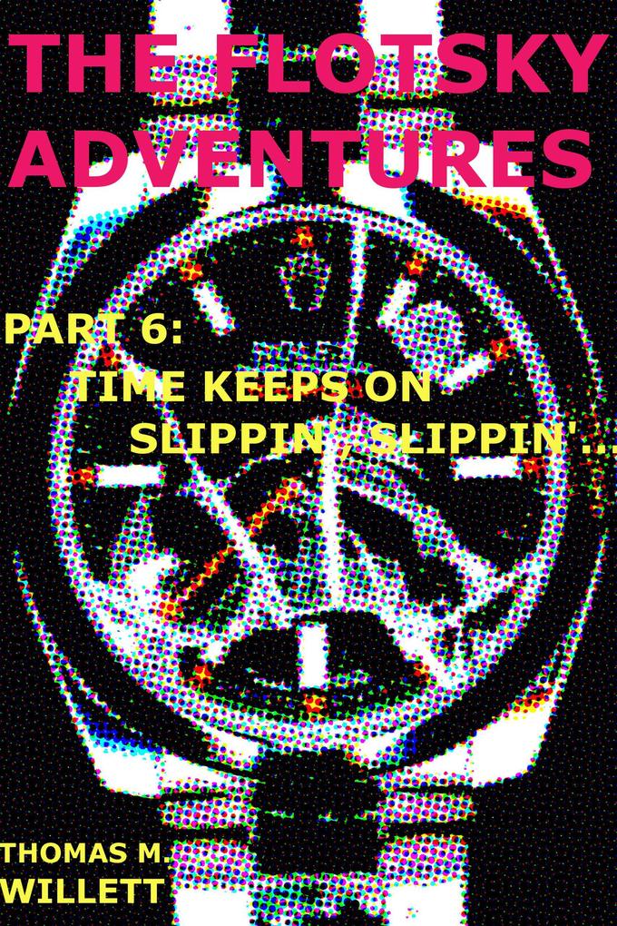 The Flotsky Adventures: Part 6 - Time Keeps on Slippin‘ Slippin‘...