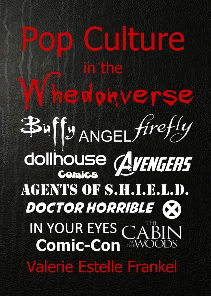 Pop Culture in the Whedonverse All the References in Buffy Angel Firefly Dollhouse Agents of S.H.I.E.L.D. Cabin in the Woods The Avengers Doctor Horrible In Your Eyes Comics and More