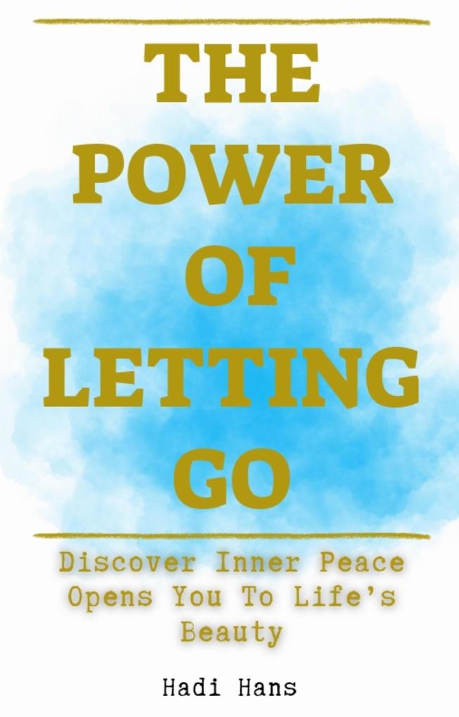 The Power of Letting Go Discover Inner Peace Opens You To Life‘s Beauty