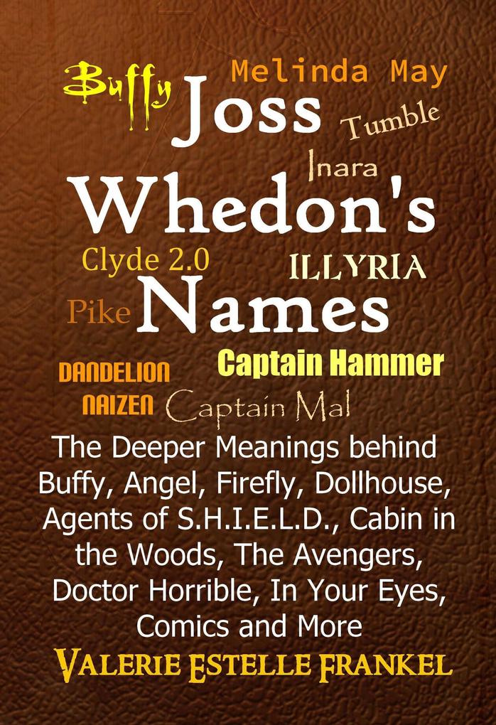 Joss Whedon‘s Names The Deeper Meanings behind Buffy Angel Firefly Dollhouse Agents of S.H.I.E.L.D. Cabin in the Woods The Avengers Doctor Horrible In Your Eyes Comics and More