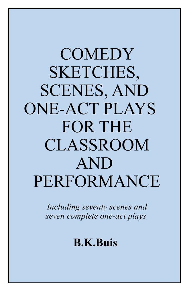 Comedy Sketches Scenes and One-Act Plays for the Classroom and Performance
