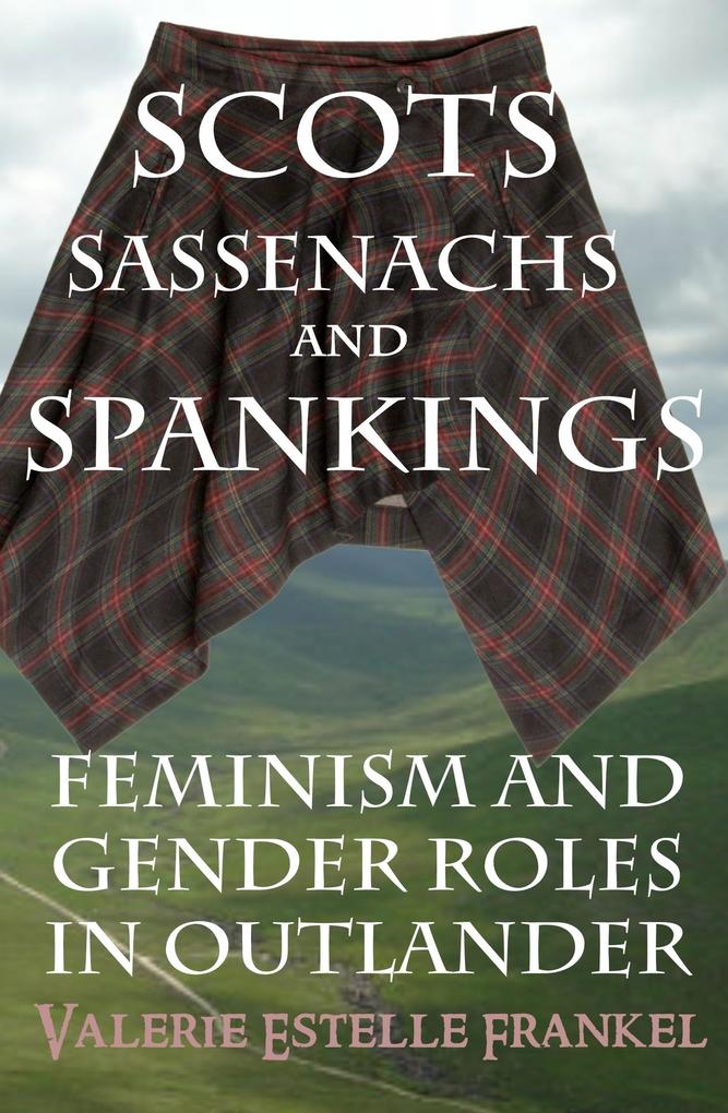 Scots Sassenachs and Spankings: Feminism and Gender Roles in Outlander