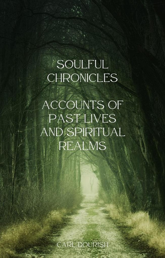 Soulful Chronicles Accounts Of Past lives And Spiritual Realms