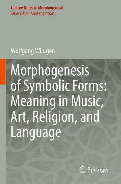 Morphogenesis of Symbolic Forms: Meaning in Music Art Religion and Language