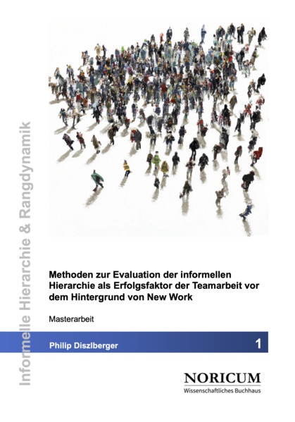 Methoden zur Evaluation der informellen Hierarchie als Erfolgsfaktor der Teamarbeit vor dem Hintergrund von New Work