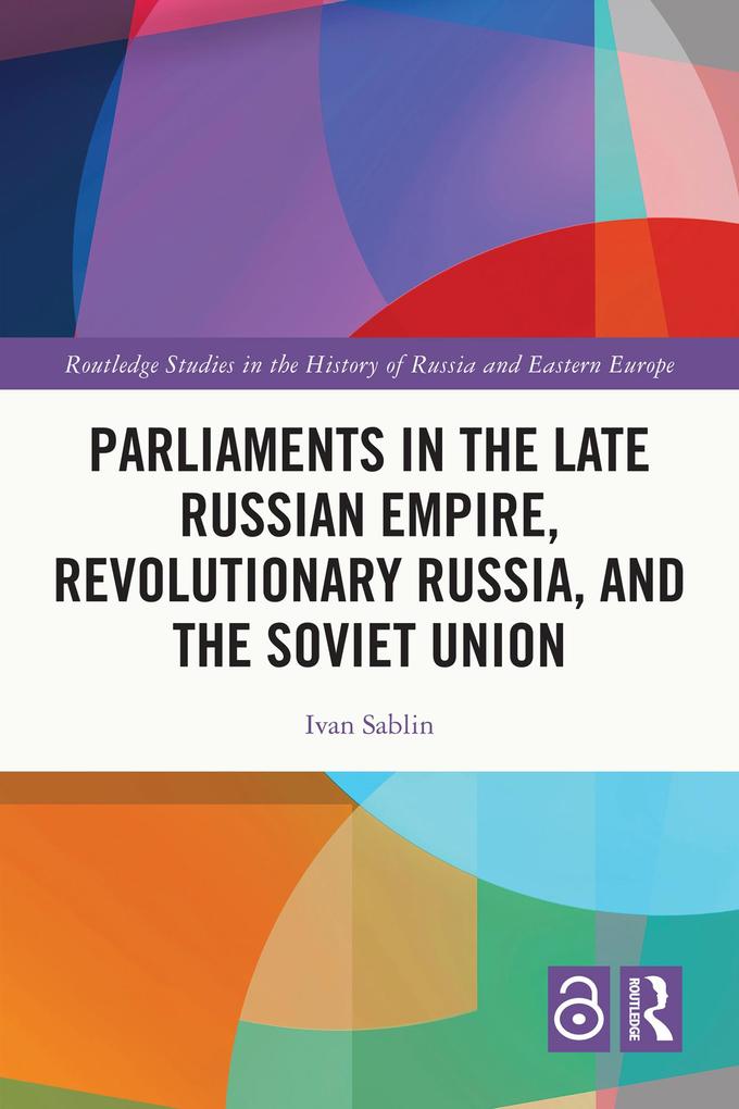 Parliaments in the Late Russian Empire Revolutionary Russia and the Soviet Union