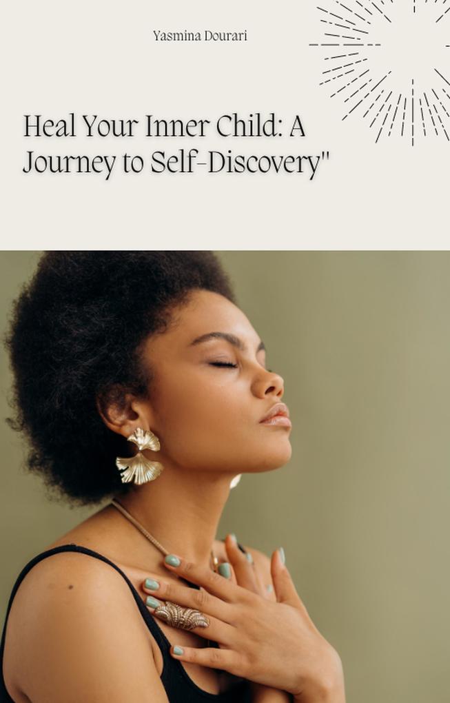 Heal Your Inner Child A Journey to Self-Discovery
