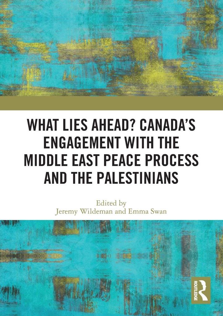 What Lies Ahead? Canada's Engagement with the Middle East Peace Process and the Palestinians