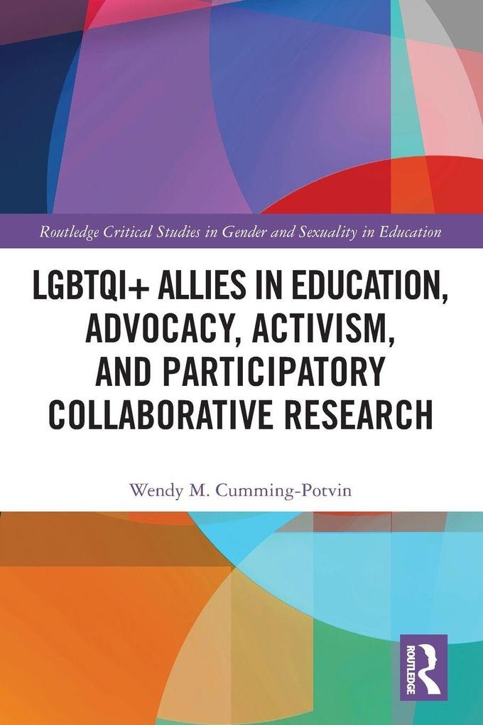 LGBTQI+ Allies in Education Advocacy Activism and Participatory Collaborative Research