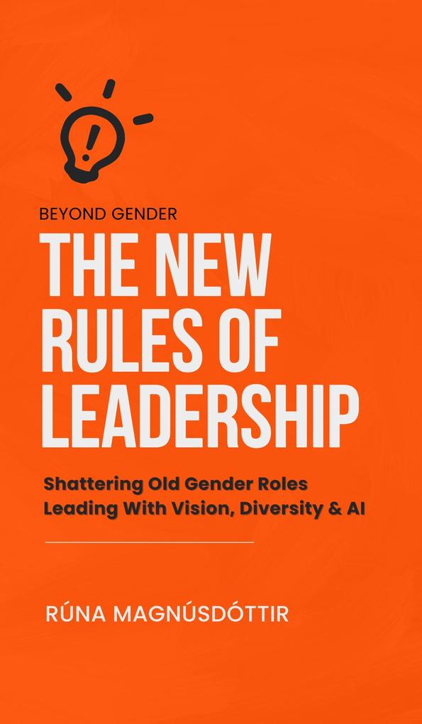 Beyond Gender: The New Rules of Leadership