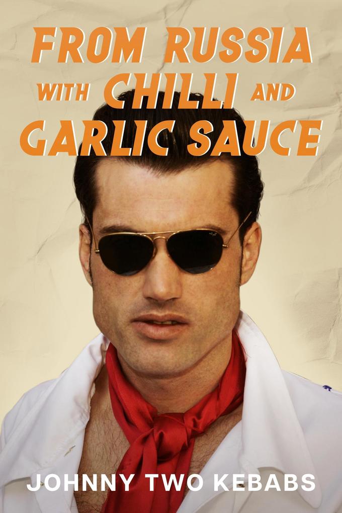 From Russia With Chilli And Garlic Sauce (Johnny Two Kebabs #1)