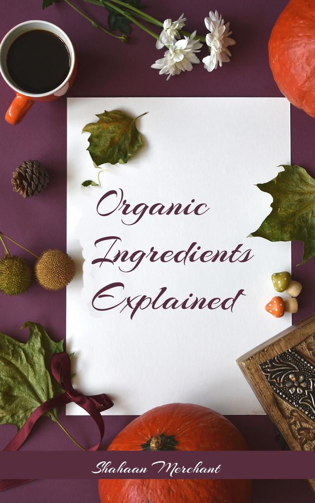 Organic Ingredients Explained | What‘s Inside Your Beauty Products and Why?