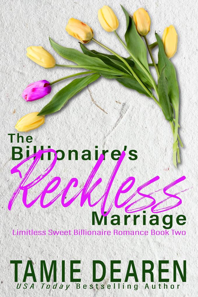 The Billionaire‘s Reckless Marriage (Limitless Sweet Billionaire Romance Series #2)