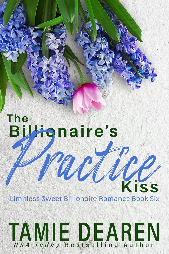 The Billionaire‘s Practice Kiss (Limitless Sweet Billionaire Romance Series #6)